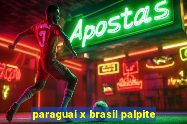 paraguai x brasil palpite